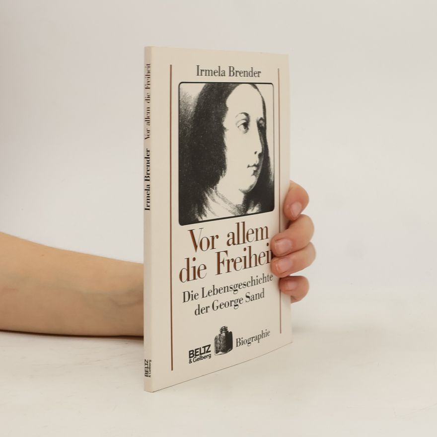 Irmela Brender Vor allem die Freiheit. Die Lebensgeschichte der George Sand