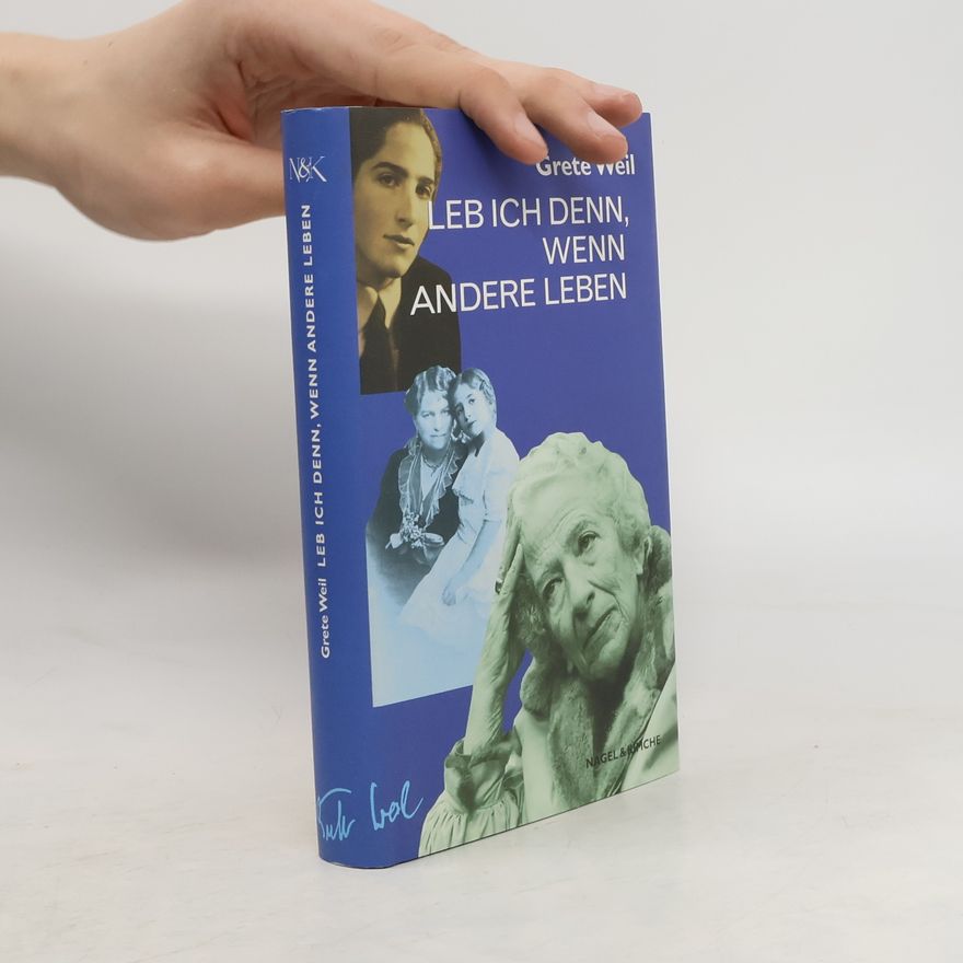 Grete Weil Leb ich denn, wenn andere leben