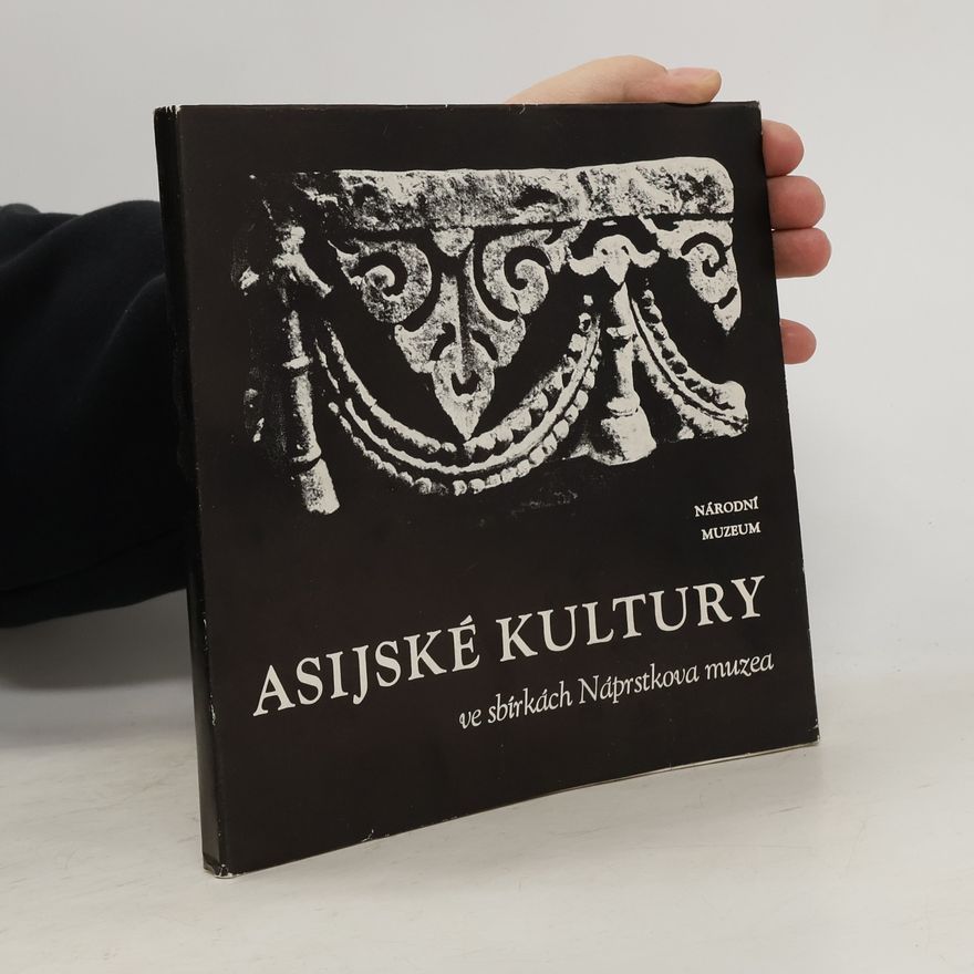 Various authors Asijské kultury ve sbírkách Náprstkova muzea