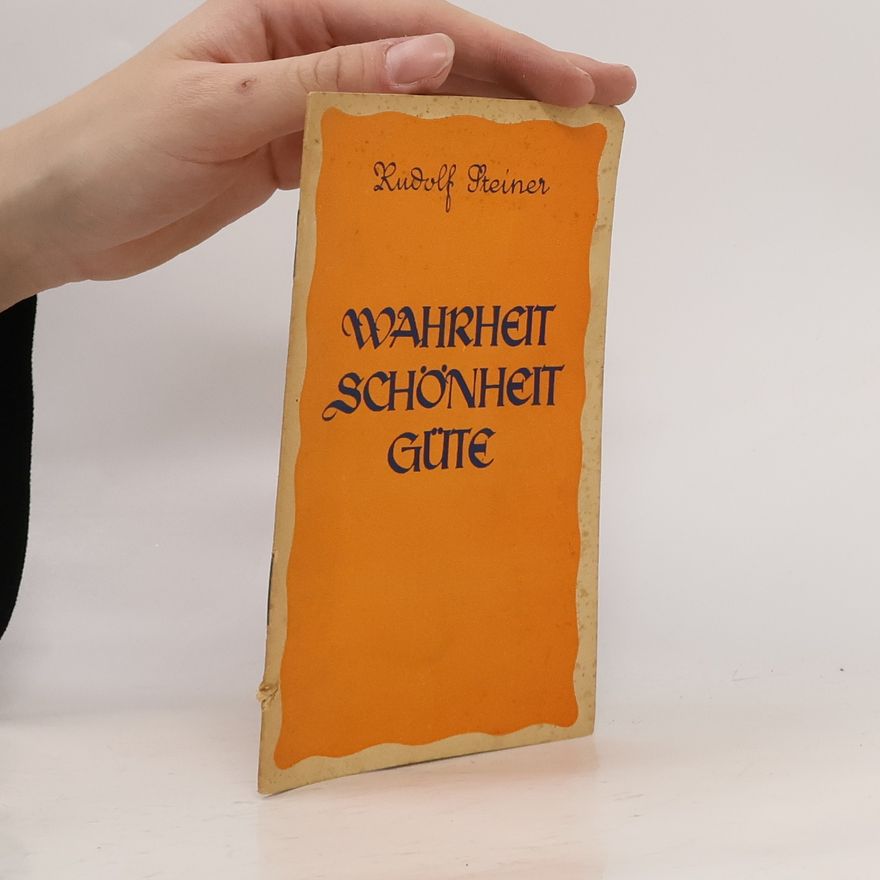 Rudolf Steiner Wahrheit, Schönheit, Güte