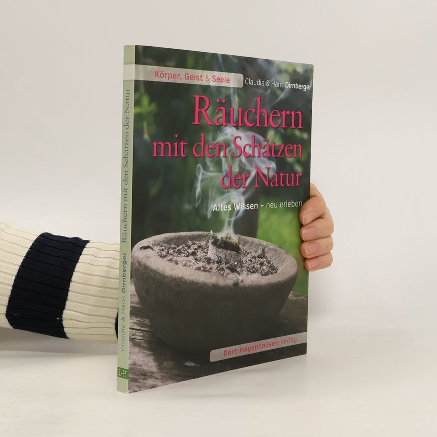 Hans Dirnberger Körper, Geist & Seele: Räuchern mit den Schätzen der Natur