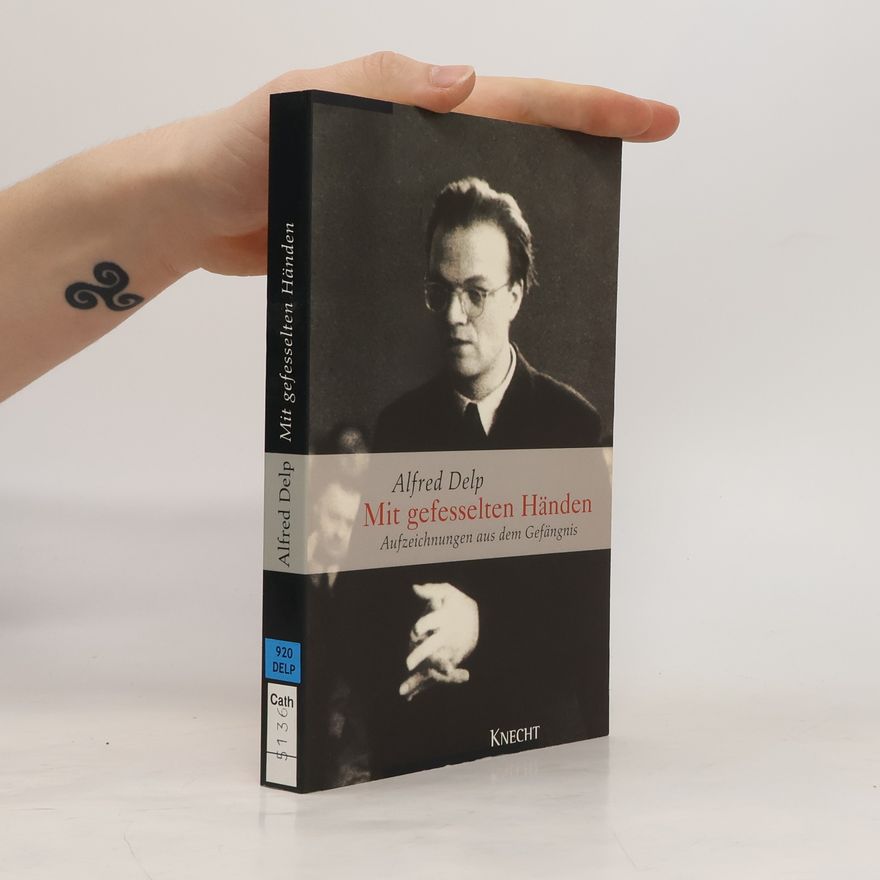Alfred Delp Mit gefesselten Händen