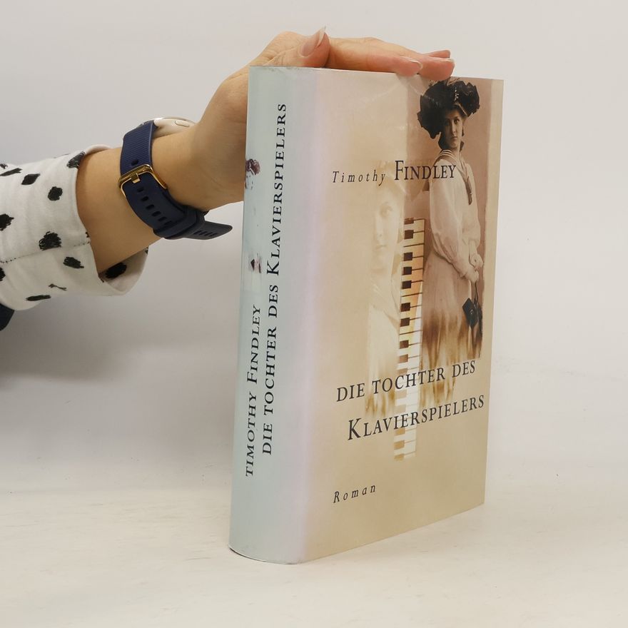 Timothy Findley Die Tochter des Klavierspielers