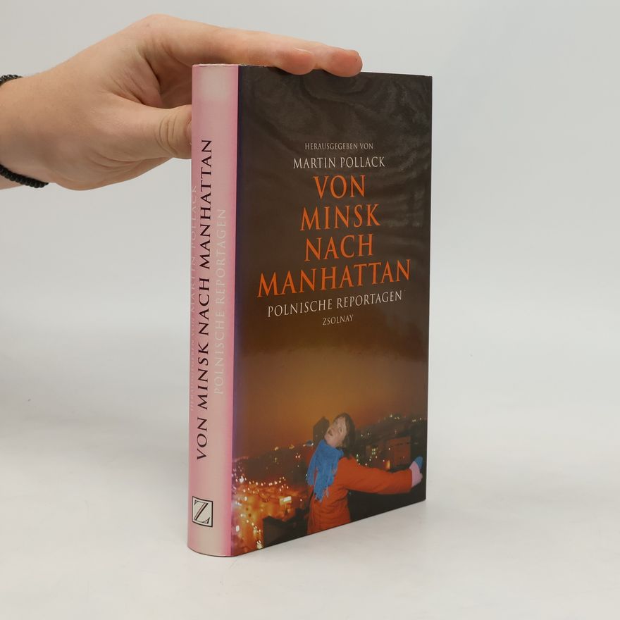 Martin Pollack Von Minsk nach Manhattan. Polnische Reportagen