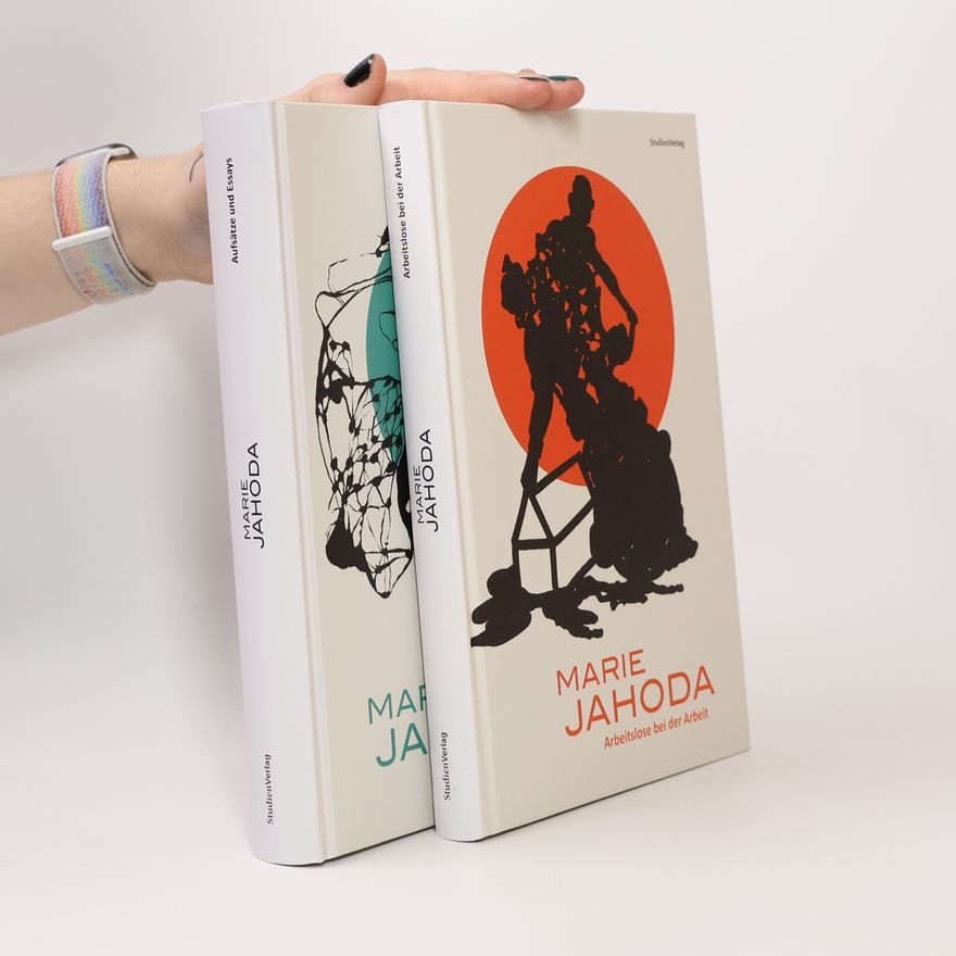 Marie Jahoda Marie Jahoda: Arbeitslose bei der Arbeit & Aufsätze und Essays