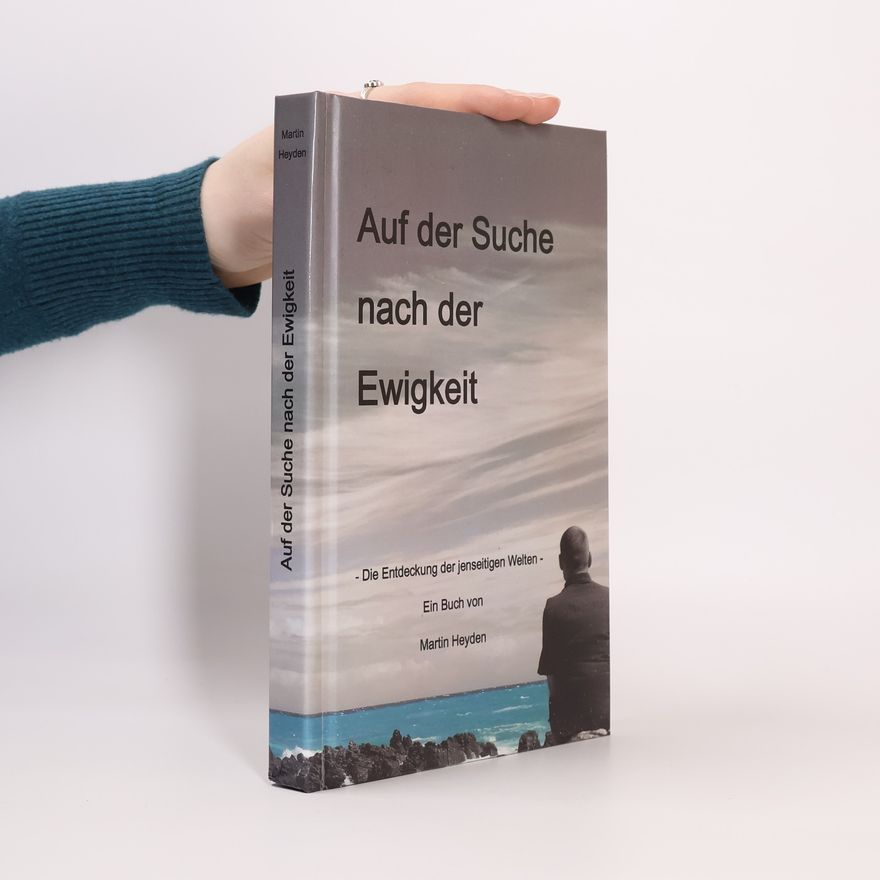Martin Heyden Auf der Suche nach der Ewigkeit