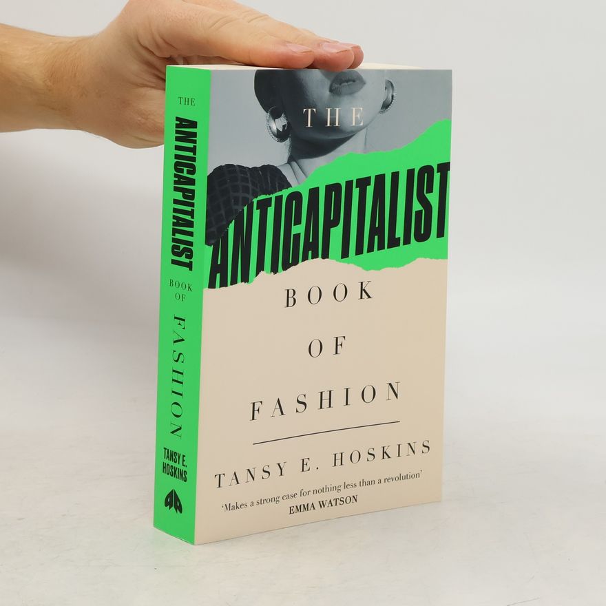 Tansy E. Hoskins The Anti-Capitalist Book of Fashion