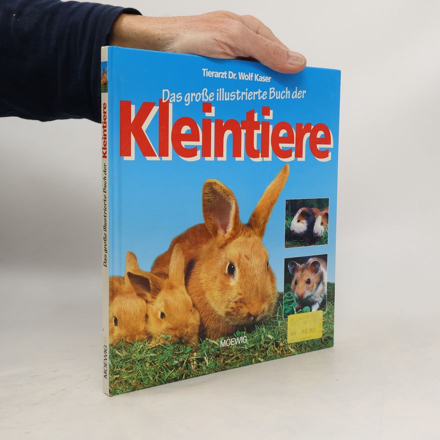 Wolf Kaser Das große illustrierte Buch der Kleintiere