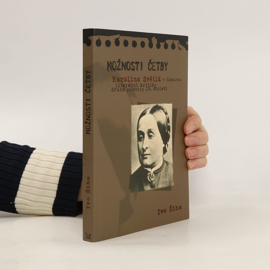 Ivo Říha Možnosti četby - Karolina Světlá v diskurzu literární kritiky druhé poloviny 19. století
