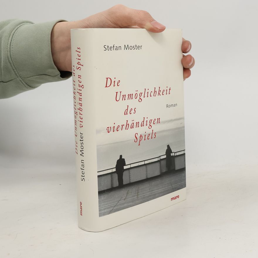 Stefan Moster Die Unmöglichkeit des vierhändigen Spiels