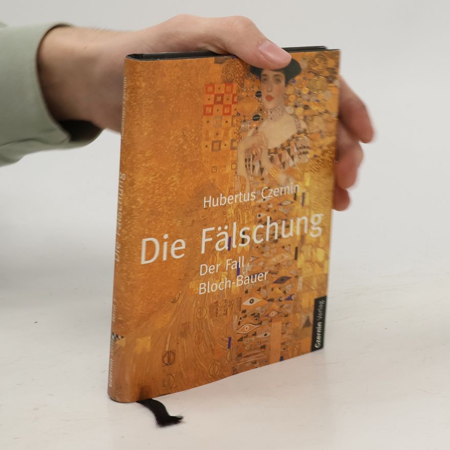 Hubertus Czernin Die Fälschung: Der Fall Bloch-Bauer