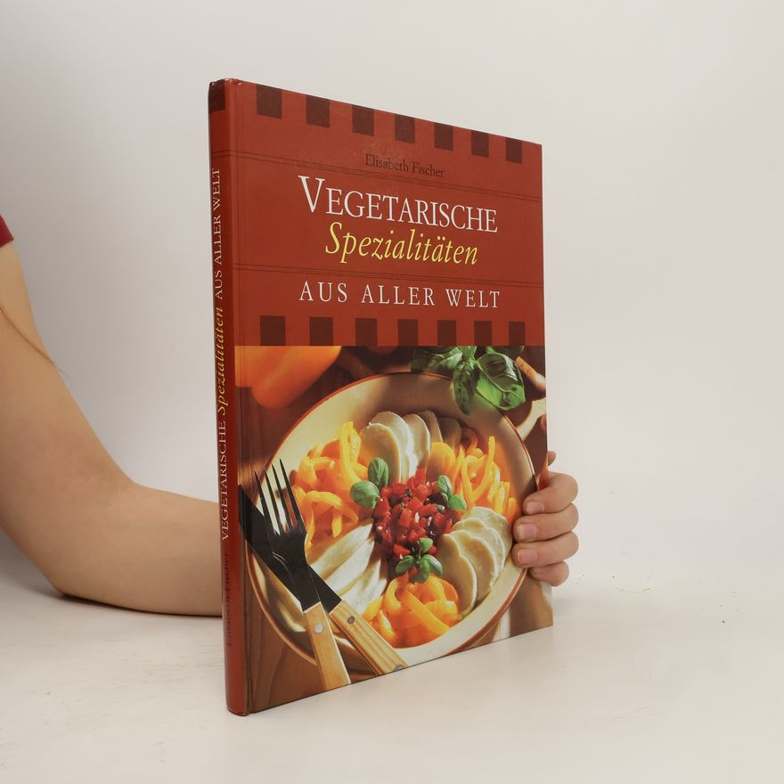 Elisabeth Fischers Vegetarische Spezialitäten aus aller Welt