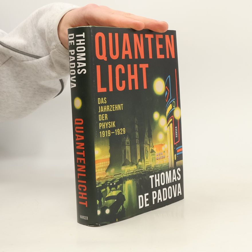 Thomas de Padova Quantenlicht. Das Jahrzehnt der Physik 1919–1929