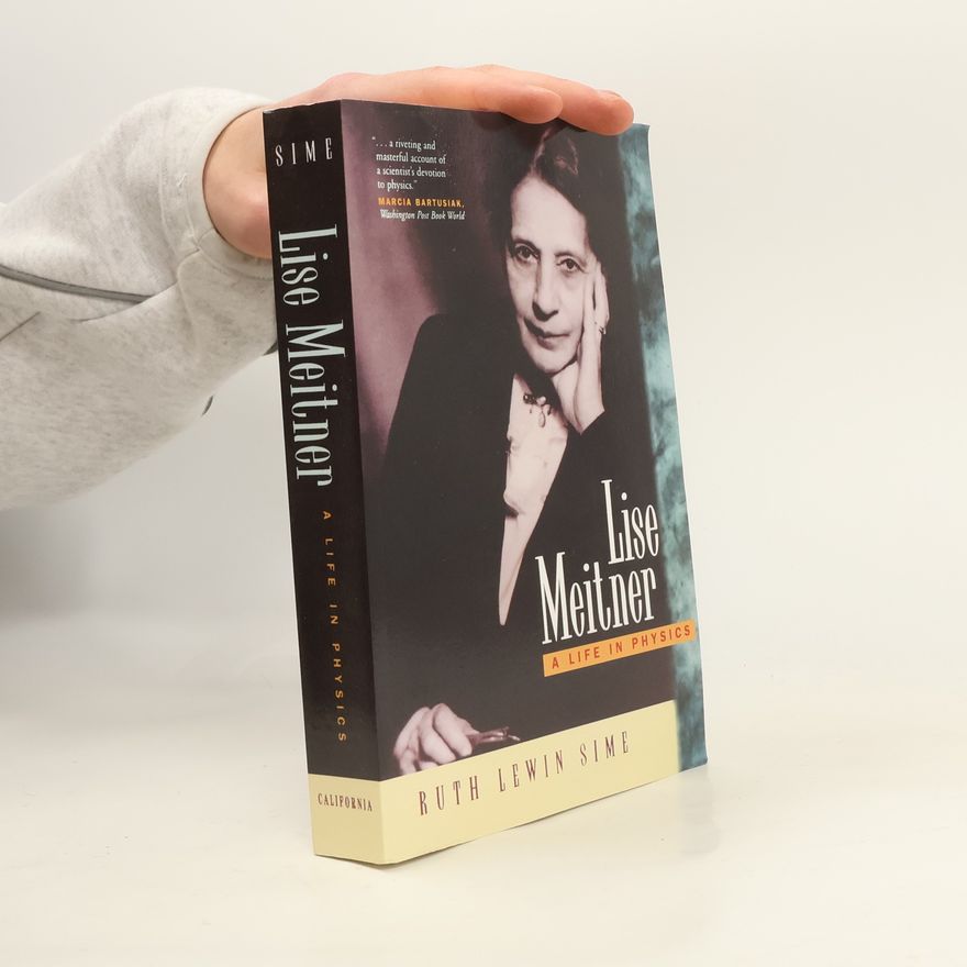 Ruth Lewin Sime California Studies in the History of Science - 11: Lise Meitner