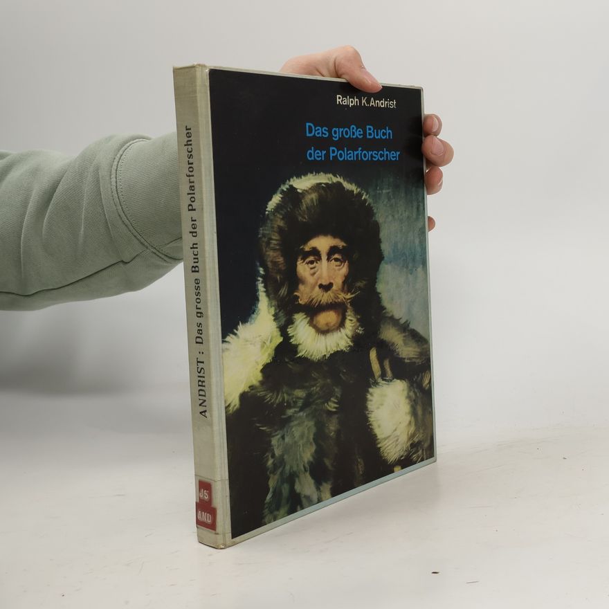 Ralph K. Andrist Das grosse Buch der Polarforscher