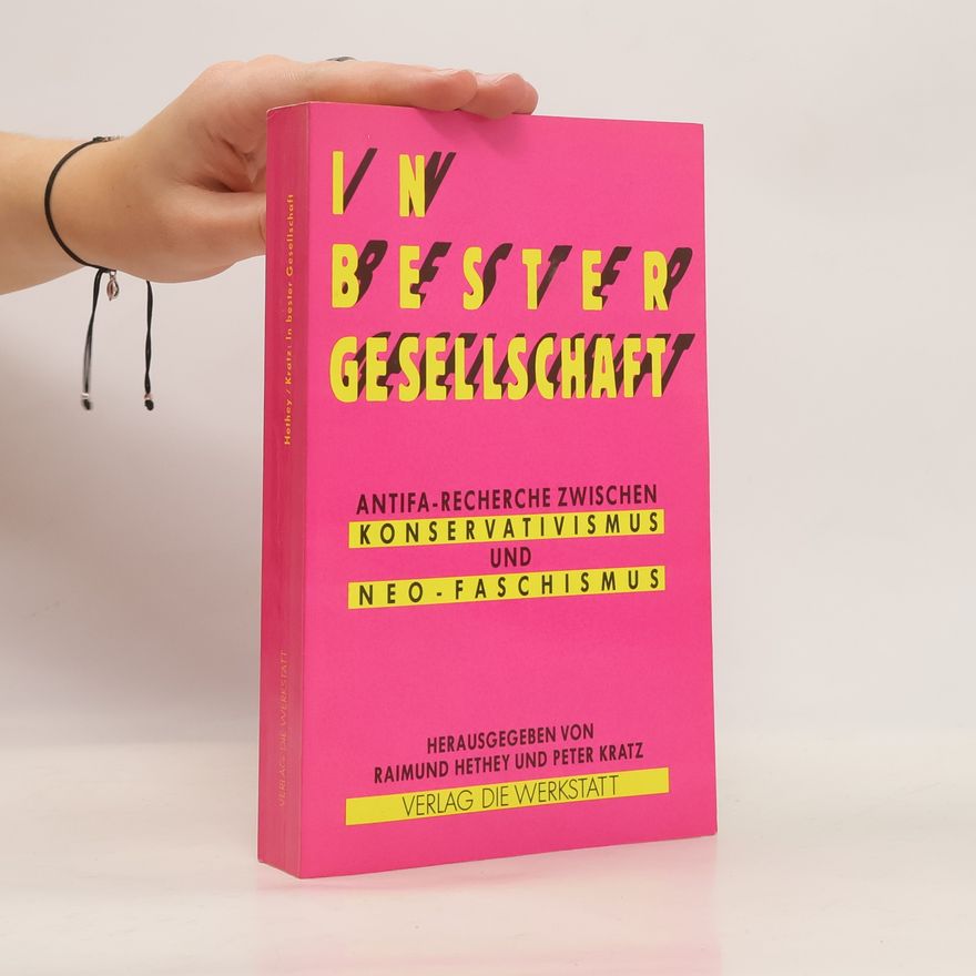 Raimund Hethey In bester Gesellschaft. Antifa-Recherche zwischen Konservatismus und Neo-Faschismus
