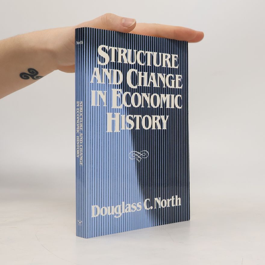 Douglass Cecil North Structure and Change in Economic History