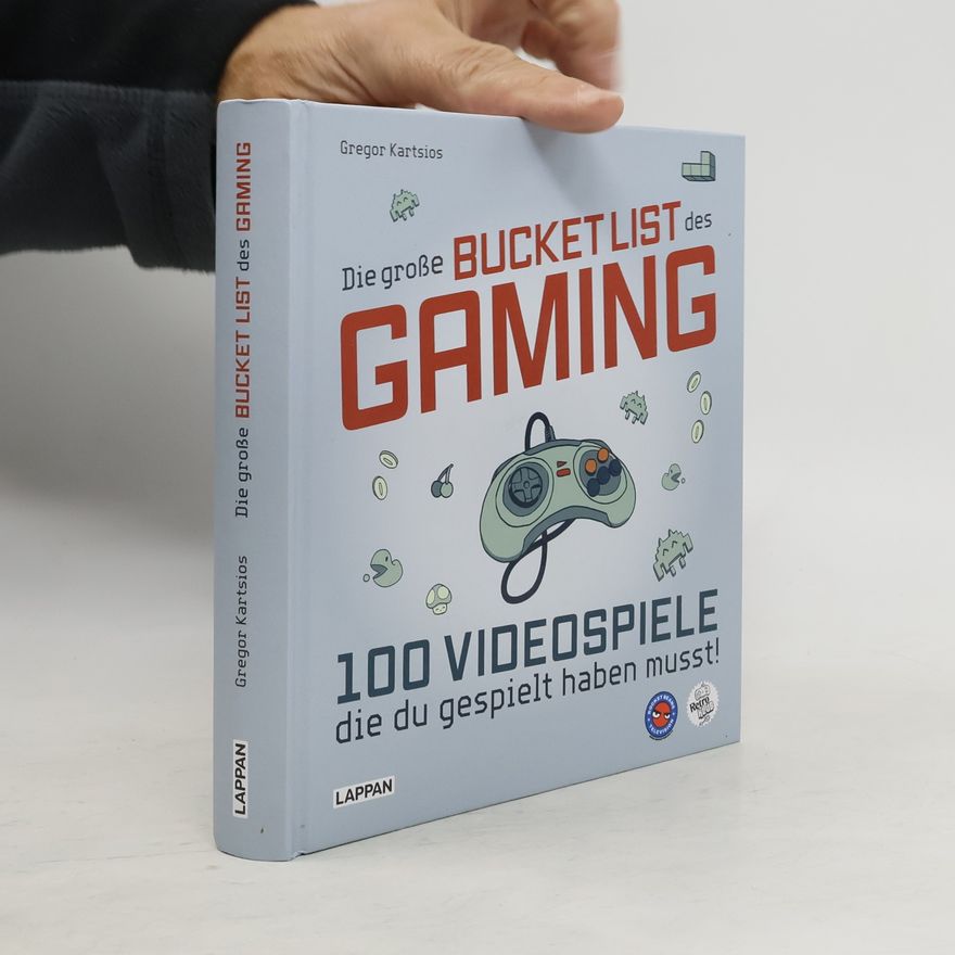 Gregor Kartsios Die große Bucket List des Gaming. 100 Videospiele, die du gespielt haben musst!