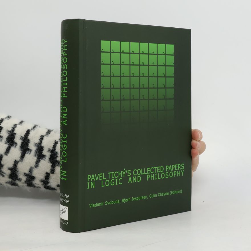 Colin Cheyne Pavel Tichý's Collected Papers In Logic And Philosophy