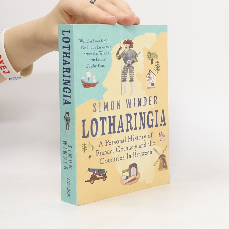 Simon Winder Lotharingia : a personal history of France, Germany and the countries in between