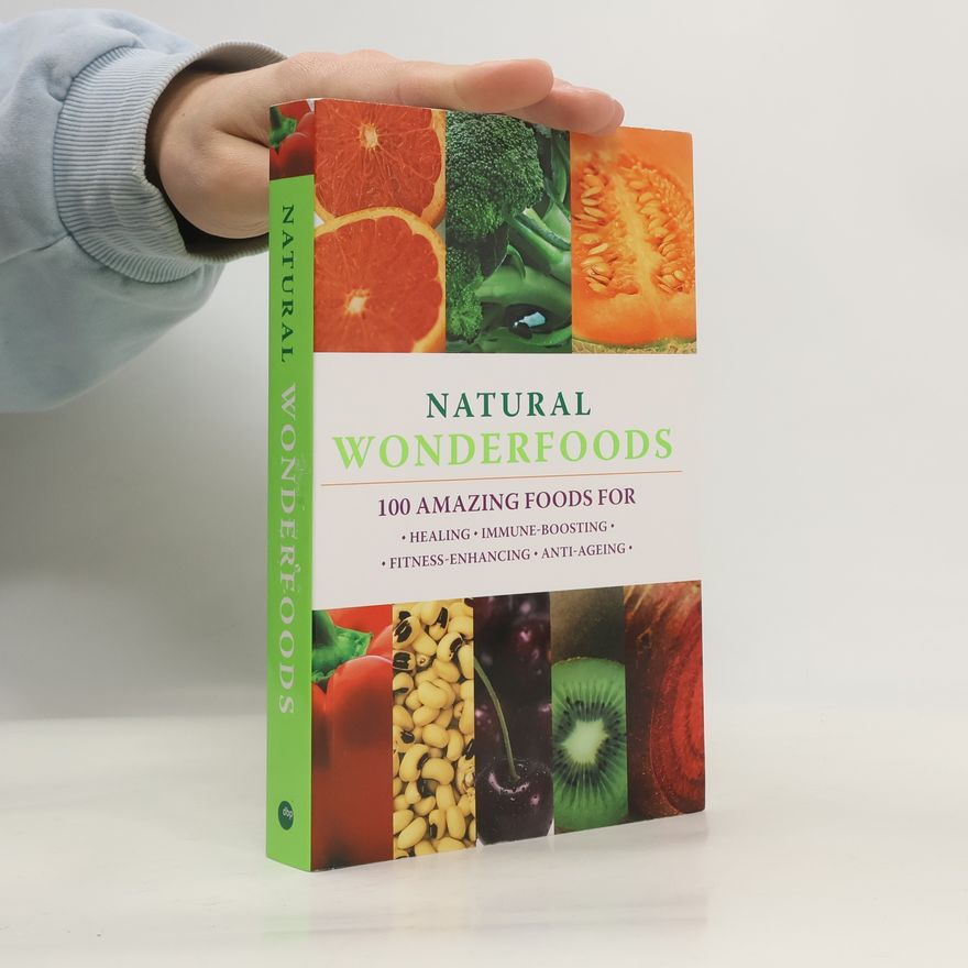 Paula Bartimeus Natural wonderfoods : 100 amazing foods for healing, immune-boosting, fitness-enhancing, anti-ageing