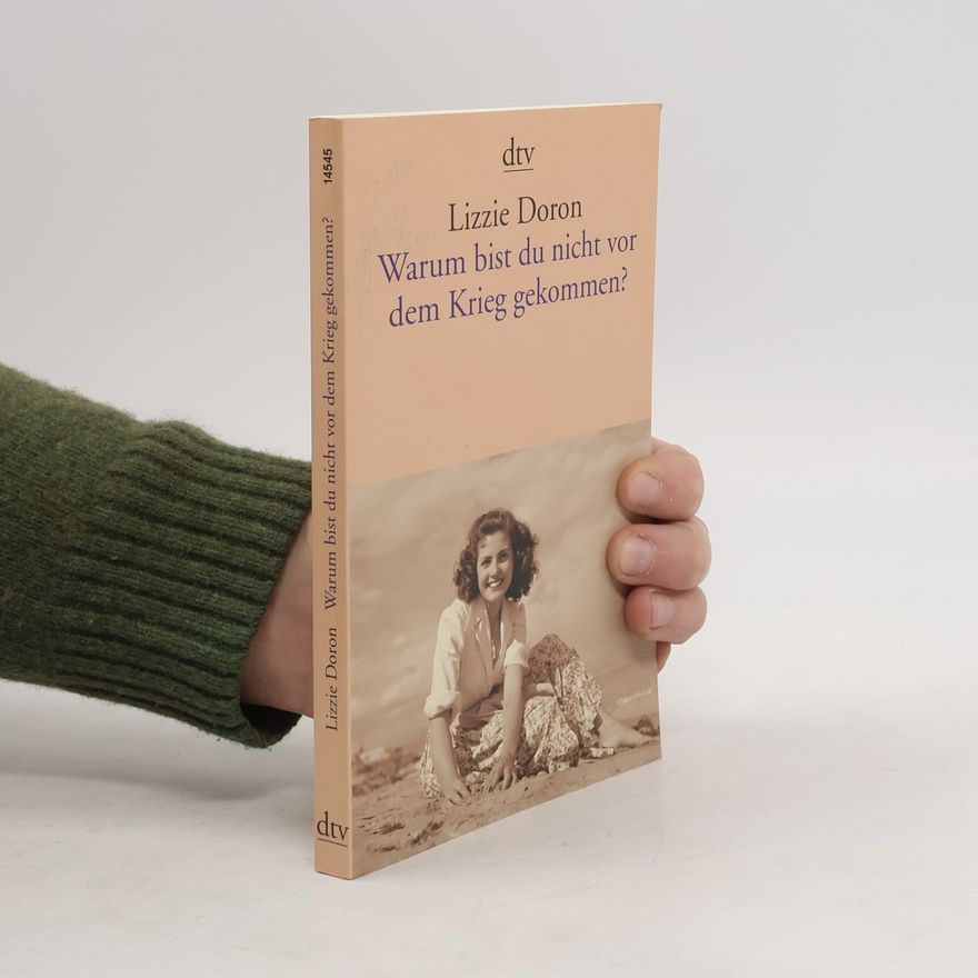 Lizzie Doron Warum bist du nicht vor dem Krieg gekommen?