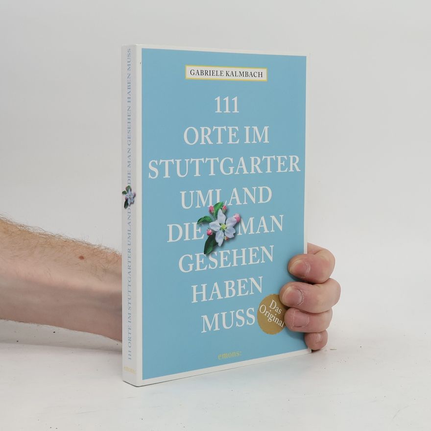 Gabriele Kalmbach 111 Orte im Stuttgarter Umland, die man gesehen haben muss