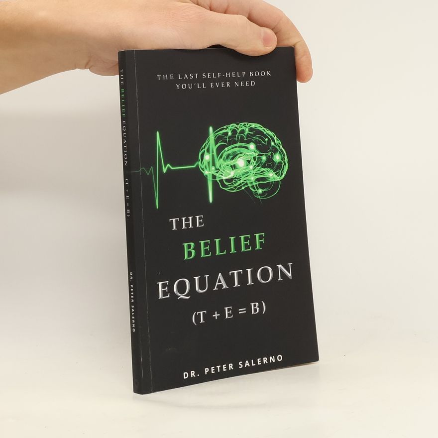 Dr. Peter Salerno The Belief Equation (T + E = B)