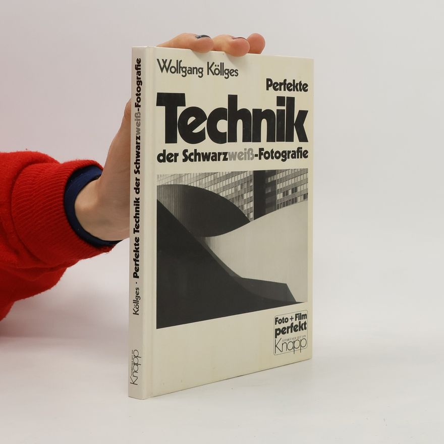 Wolfgang Köllges Perfekte Technik der Schwarzweiss-Fotografie