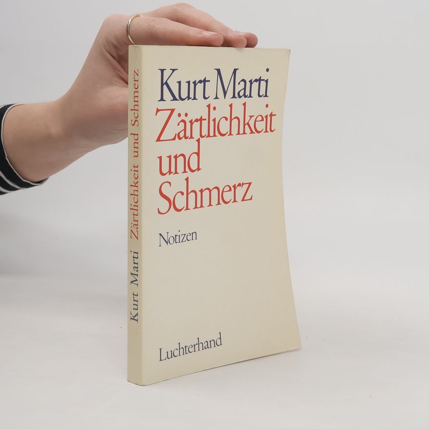 Kurt Marti Zärtlichkeit und Schmerz