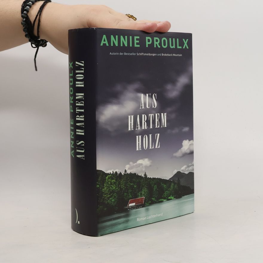 Annie Proulx Aus hartem Holz