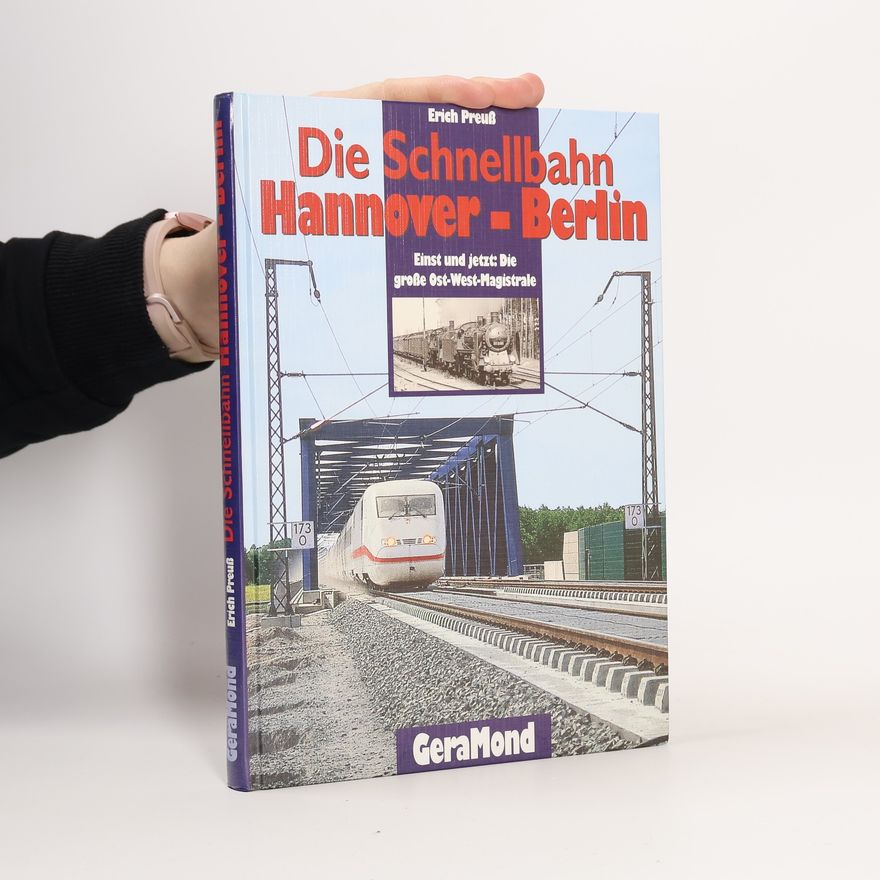 Erich Preuß Die Schnellbahn Hannover-Berlin. Einst und jetzt