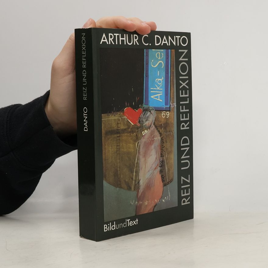 Arthur Coleman Danto Reiz und Reflexion