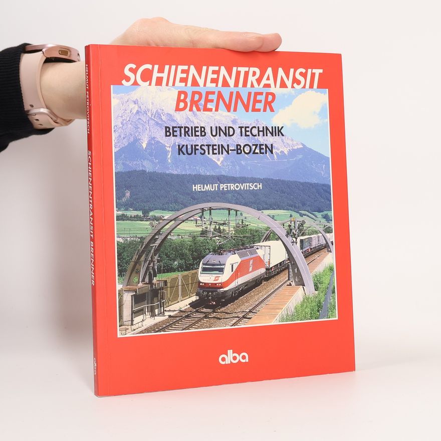Helmut Petrovitsch Schienentransit Brenner. Betrieb und Technik Kufstein-Bozen