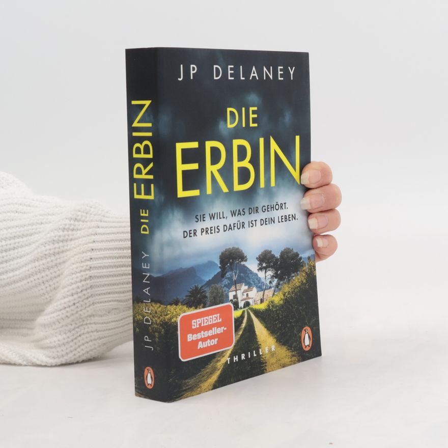 J. P. Delaney Die Erbin - Sie will, was dir gehört. Der Preis dafür ist dein Leben.