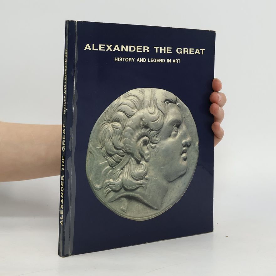 Kolektív autorov Alexander the Great. History and Legend in Art