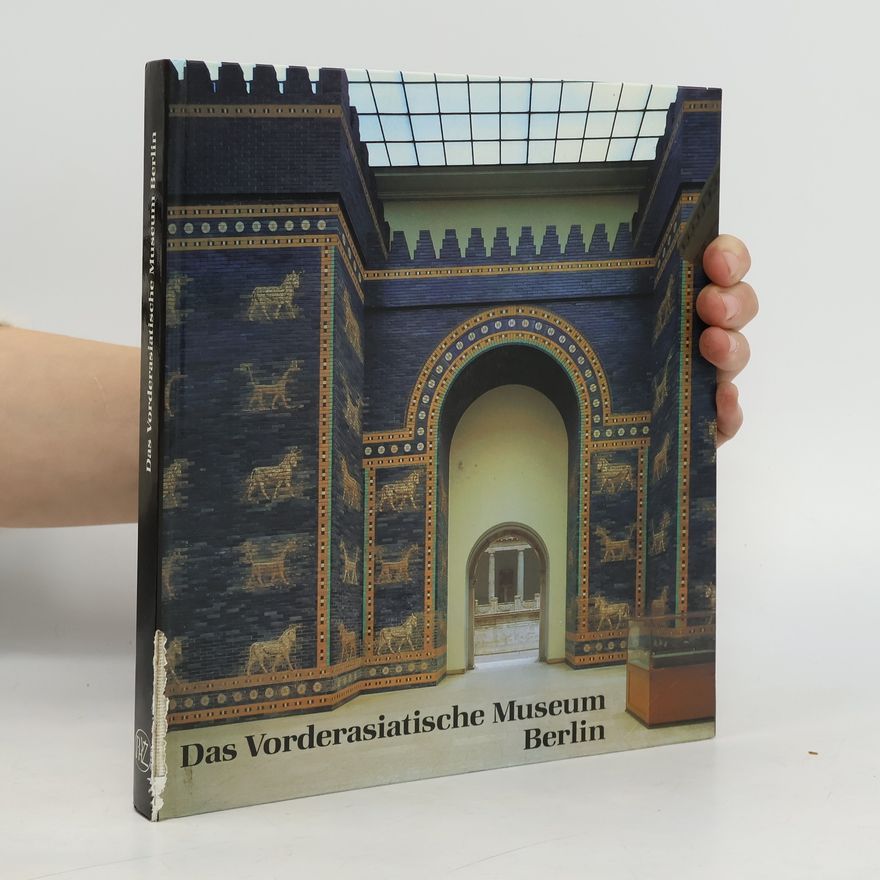 Staatliche Museen zu Berlin--Preussischer Kulturbesitz Das Vorderasiatische Museum