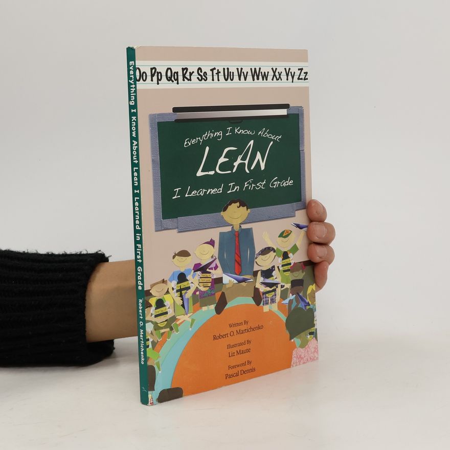 Robert Martichenko Everything I Know About Lean I Learned in First Grade