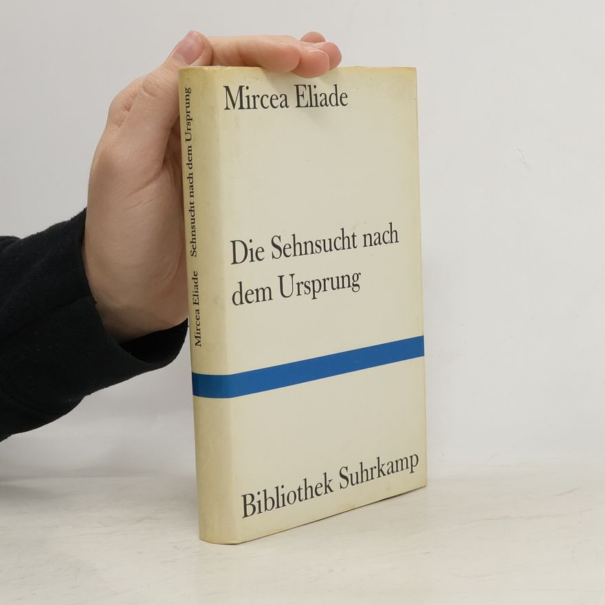 Mircea Eliade Die Sehnsucht nach dem Ursprung