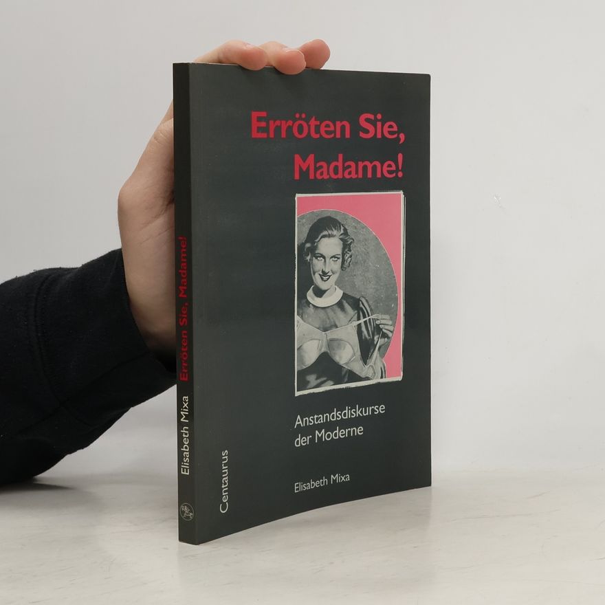 Elisabeth Mixa Schnittpunkt Zivilisationsprozess: Erröten Sie, Madame!