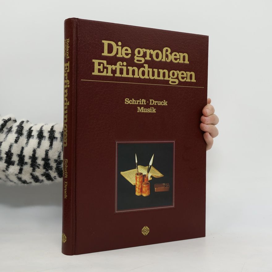Roland Gööck Die großen Erfindungen. Schrift, Druck, Musik