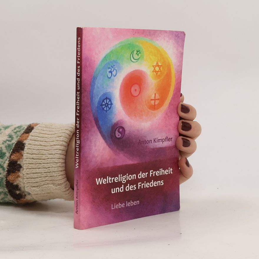 Anton Kimpfler Weltreligion der Freiheit und des Friedens