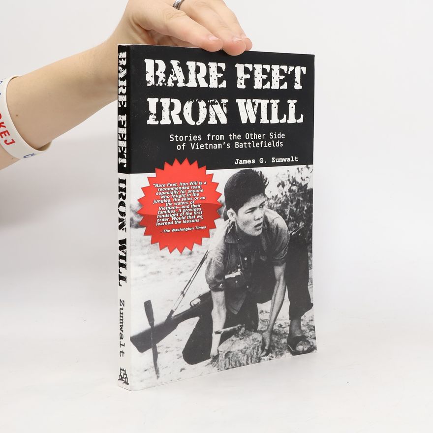 James G. Zumwalt Bare Feet, Iron Will ~ Stories from the Other Side of Vietnam's Battlefields