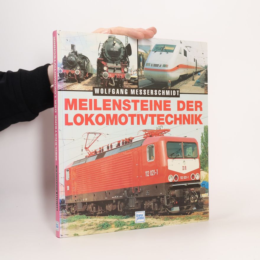 Wolfgang Messerschmidt Meilensteine der Lokomotivtechnik