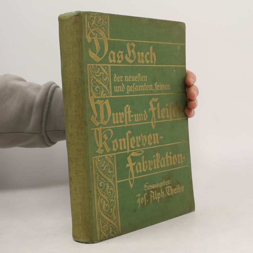 Josef Alphons Theiß Das Buch der neuesten und Gesamten feinen Wurst- und Fleisch-Konservenfabrikation