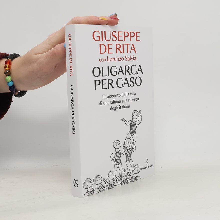 Giuseppe De Rita Oligarca per caso. Il racconto della vita di un italiano alla ricerca degli italiani