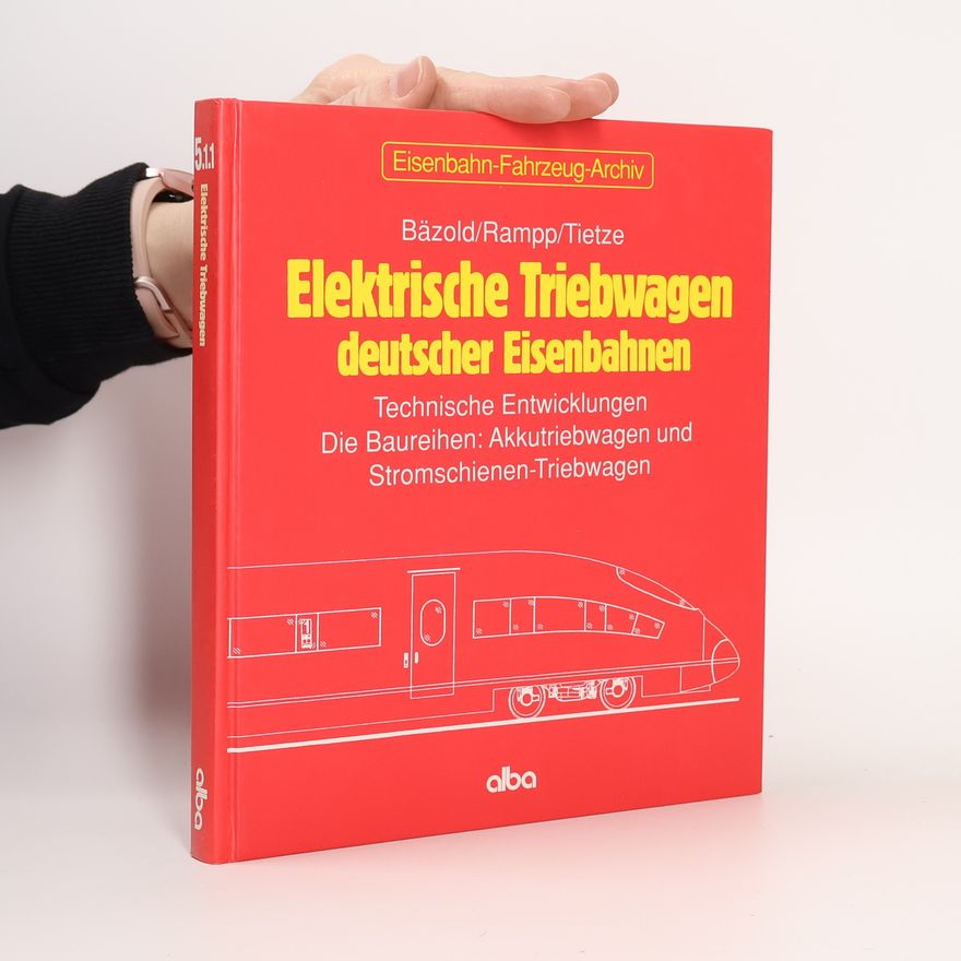 Various authors Elektrische Triebwagen deutscher Eisenbahnen : Technische Entwicklungen. Die Baureihen