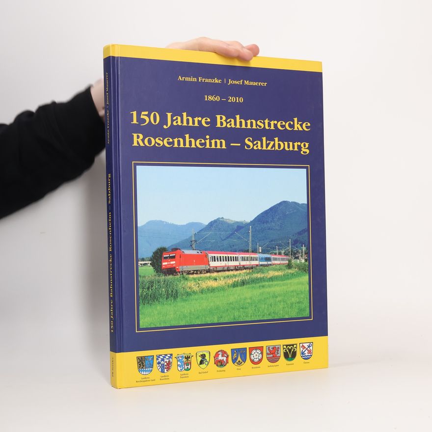 Josef Mauerer 150 Jahre Bahnstrecke Rosenheim-Salzburg 1860-2010