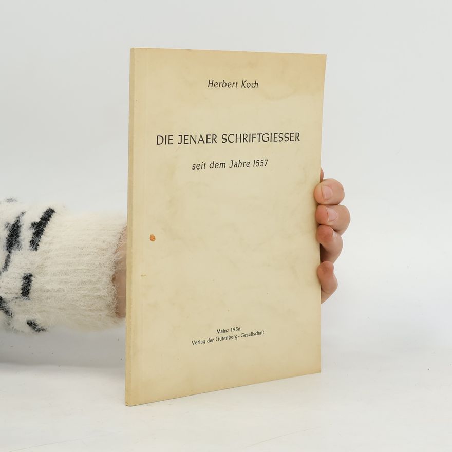 Herbert Koch Die Jenaer Schriftgiesser seit dem Jahre 1557