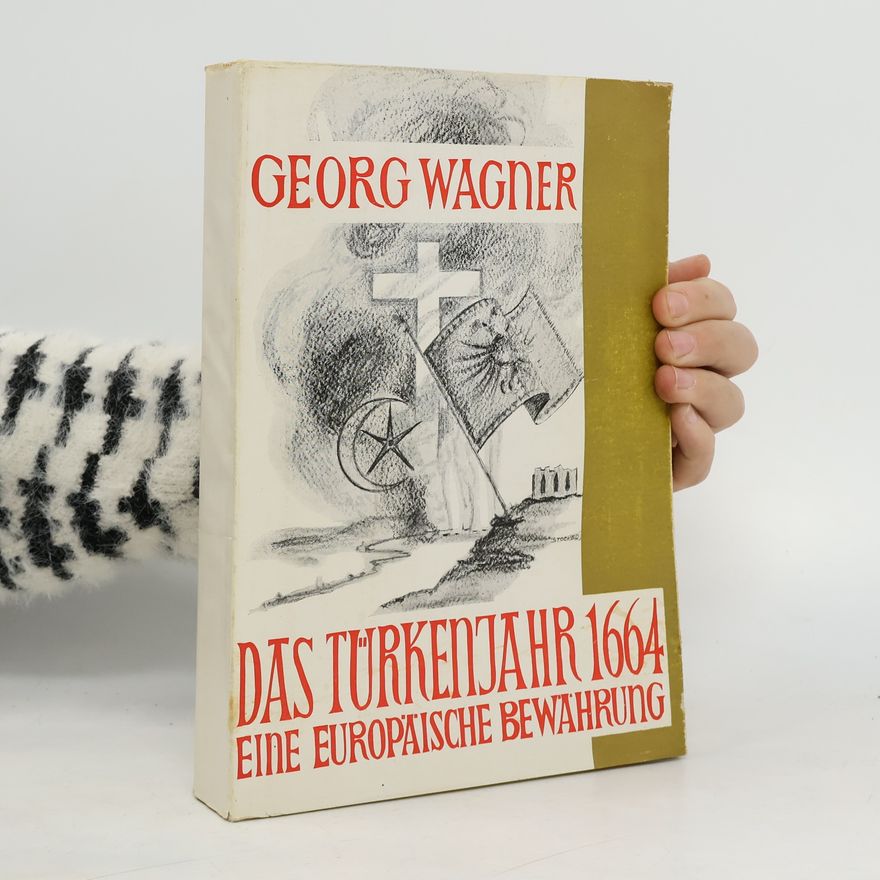 Georg Wagner Das Türkenjahr 1664, Eine Europäische Bewahrung